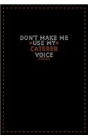 Don't Make Me Use My Caterer Voice