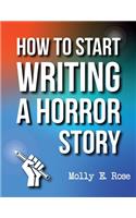 How To Start Writing A Horror Story