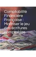 Comptabilité Financière Française: Maîtriser le jeu des écritures comptables