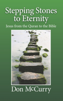 Stepping Stones to Eternity: Jesus from the Quran to the Bible