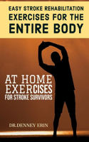 Easy Stroke Rehabilitation Exercises for the Entire Body: At Home Exercises for Stroke Survivors: Reclaim Your Ability with Core Exercises for with Images, Easy Exercises for Stroke Patients