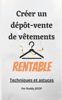 Créer un dépôt-vente de vêtements rentable: Techniques et astuces