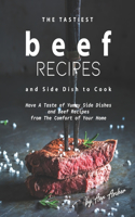 Tastiest Beef Recipes and Side Dish to Cook: Have A Taste of Yummy Side Dishes and Beef Recipes from The Comfort of Your Home