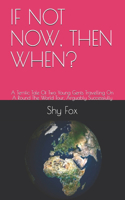 If Not Now, Then When?: A Terrific Tale Of Two Young Gents Travelling On A Round The World Tour, Arguably Successfully