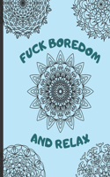 Fuck Boredom and Relax