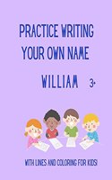 Practice writing your OWN name: William