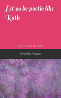 Let us be poetic like Ruth: Let his name be lifted