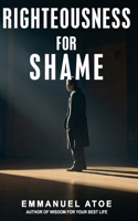 Righteousness for Shame