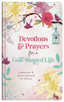 Devotions and Prayers for a God-Shaped Life: Inspiration and Encouragement for Women