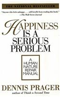Happiness Is a Serious Problem: A Human Nature Repair Manual