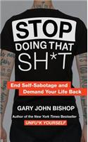 Stop Doing That Sh*t: End Self-Sabotage and Demand Your Life Back