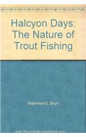 Halcyon Days:Nature of Trout Fishing
