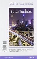 Better Business, Student Value Edition Plus Mylab Intro to Business with Pearson Etext -- Access Card Package