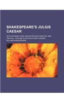 Shakespeare's Julius Caesar; With Introduction, and Notes Explanatory and Critical. for Use in Schools and Classes: (English)