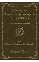 Conteurs Canadiens-Français Du 19e Siècle, Vol. 3: Avec Notices Biographiques (Classic Reprint)