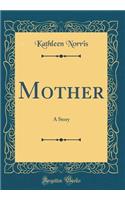 Mother: A Story (Classic Reprint)