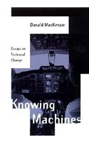 Knowing Machines: Essays on Technical Change