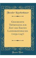 Geschichte ThÃ¼ringens Zur Zeit Des Ersten Landgrafenhauses (1039-1247) (Classic Reprint)