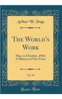 The World's Work, Vol. 36: May, to October, 1918; A History of Our Time (Classic Reprint)