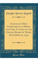 Analysis of Open Commitments in Wheat and Corn Futures on the Chicago Board of Trade, September 29, 1934 (Classic Reprint)
