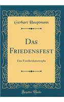 Das Friedensfest: Eine Familienkatastrophe (Classic Reprint)