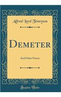 Demeter: And Other Poems (Classic Reprint)