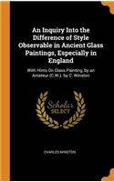 An Inquiry Into the Difference of Style Observable in Ancient Glass Paintings, Especially in England