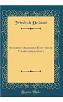 Sumerisch-Akkadisch-Hettitische Vokabularfragmente (Classic Reprint)