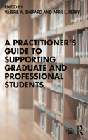 Practitioner's Guide to Supporting Graduate and Professional Students