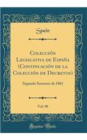 ColecciÃ³n Legislativa de EspaÃ±a (ContinuaciÃ³n de la ColecciÃ³n de Decretos), Vol. 90: Segundo Semestre de 1863 (Classic Reprint)