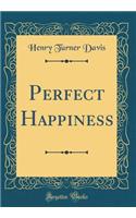 Perfect Happiness (Classic Reprint)