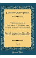 Theological and Homiletical Commentary on the Acts of the Apostles, Vol. 2: Specially Designed and Adapted for the Use of Ministers and Students (Classic Reprint)