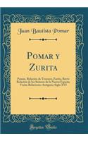 Pomar y Zurita: Pomar, Relación de Tezcoco; Zurita, Breve Relación de los Señores de la Nueva España; Varias Relaciones Antiguas; Siglo XVI (Classic Reprint)