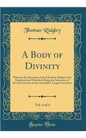 A Body of Divinity, Vol. 4 of 4: Wherein the Doctrines of the Christian Religion Are Explained and Defended; Being the Substance of Several Lectures on the Assembly's Larger Catechism (Classic Reprint)