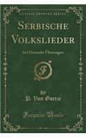 Serbische Volkslieder: In's Deutsche ï¿½bertragen (Classic Reprint)