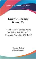 Diary Of Thomas Burton V4: Member In The Parliaments Of Oliver And Richard Cromwell From 1656 To 1659
