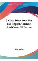 Sailing Directions For The English Channel And Coast Of France