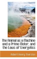 The Animal as a Machine and a Prime Motor, and the Laws of Energetics: (English)