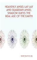 Heavenly Angel Lay Lay and Guardian Angel Shadow Guess the Real Age of the Earth