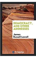 Democracy, and Other Addresses