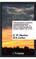 The university museum anthropological publications, vol. VI, No. 3. A Pre-Lenape Site in New Jersey, pp. 47-77