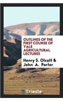Outlines of the First Course of Yale Agricultural Lectures