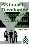 A Guide for Developing Successful Millennial Leaders