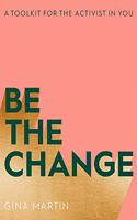 Be The Change: A Toolkit for the Activist in You
