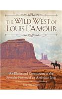 The Wild West of Louis L'Amour: An Illustrated Companion to the Frontier Fiction of an American Icon