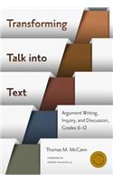 Transforming Talk Into Text--Argument Writing, Inquiry, and Discussion, Grades 6-12
