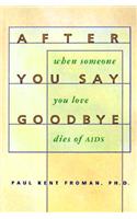After You Say Goodbye: When Someone You Love Dies of AIDS