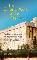 Cultural World of the Prophets: The First Reading and the Responsorial Psalm, Sunday by Sunday, Year C