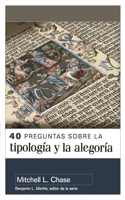 40 Preguntas Sobre La Tipología Y Alegoría (40 Questions about Typology and Allegory)