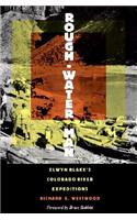 Rough-Water Man-Elwyn Blake'S Colorado River Expeditions